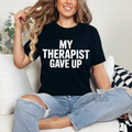 My therapist gave up
